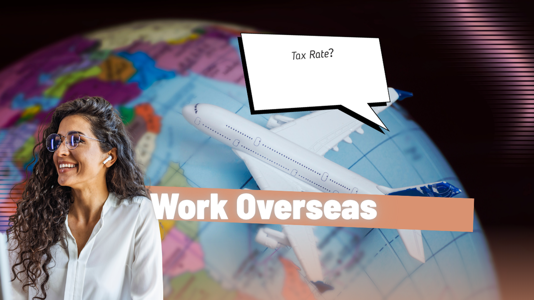 在海外工作：你的纳税义务有哪些？(Working Overseas: What's Your Tax Obligations)
